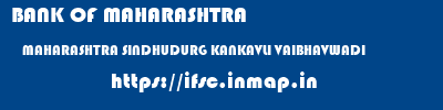 BANK OF MAHARASHTRA  MAHARASHTRA SINDHUDURG KANKAVLI VAIBHAVWADI  ifsc code